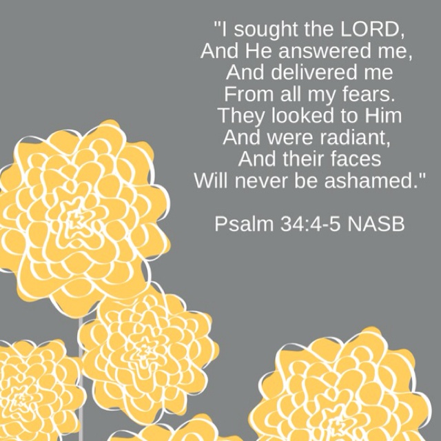 Psalm 34:4-5 "I sought the Lord..."